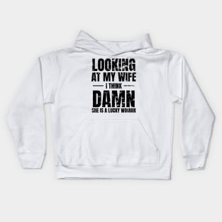 Looking at My Wife, I Think, Damn She is a lucky woman Kids Hoodie